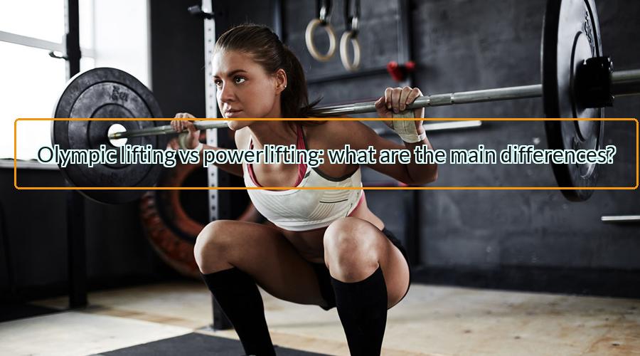 Olympic lifting vs powerlifting